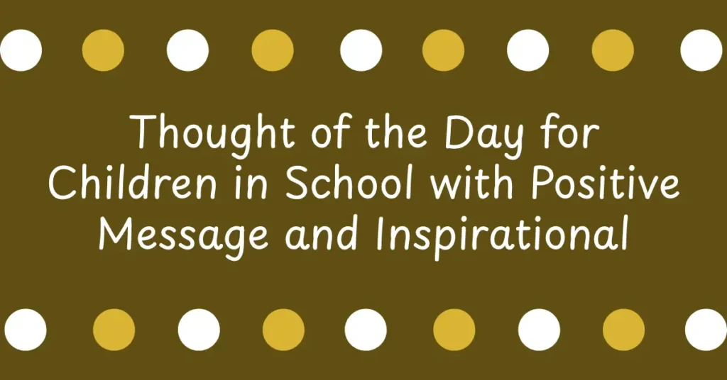Thought of the Day for Children in School with Positive Message and Inspirational Words for Students