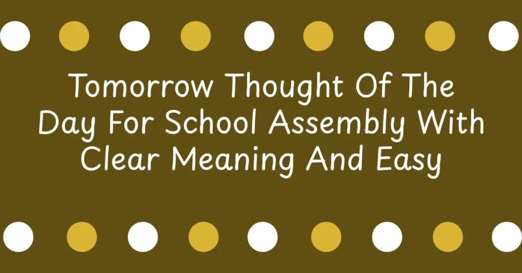 Tomorrow Thought Of The Day For School Assembly With Clear Meaning And Easy Student Understanding