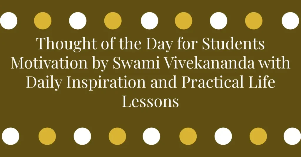 Thought of the Day for Students Motivation by Swami Vivekananda with Daily Inspiration and Practical Life Lessons