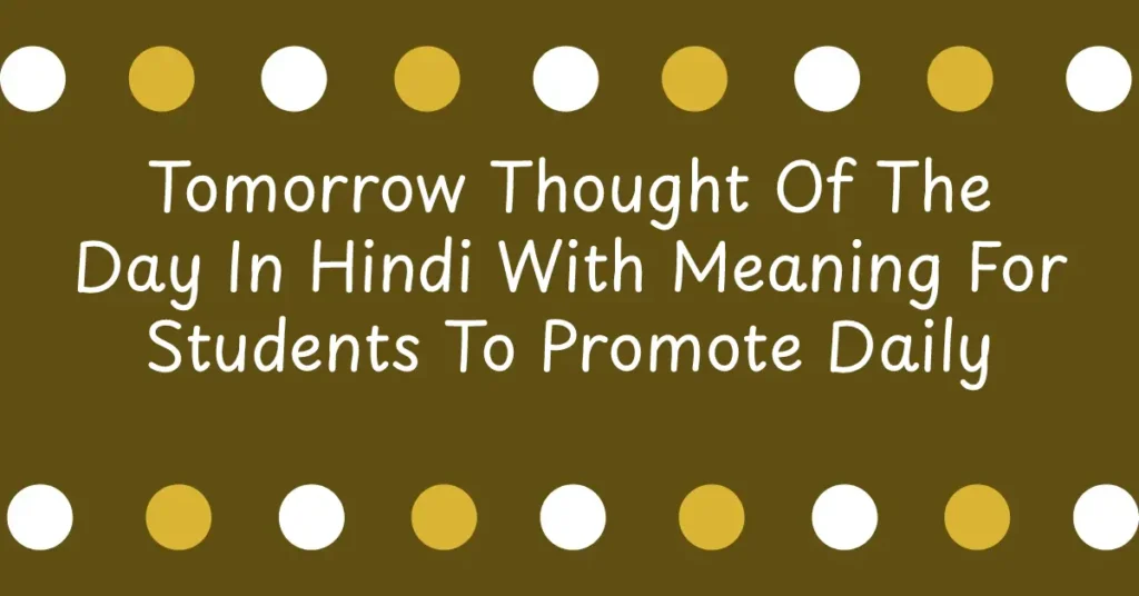 Tomorrow Thought Of The Day In Hindi With Meaning For Students To Promote Daily Learning And Morals