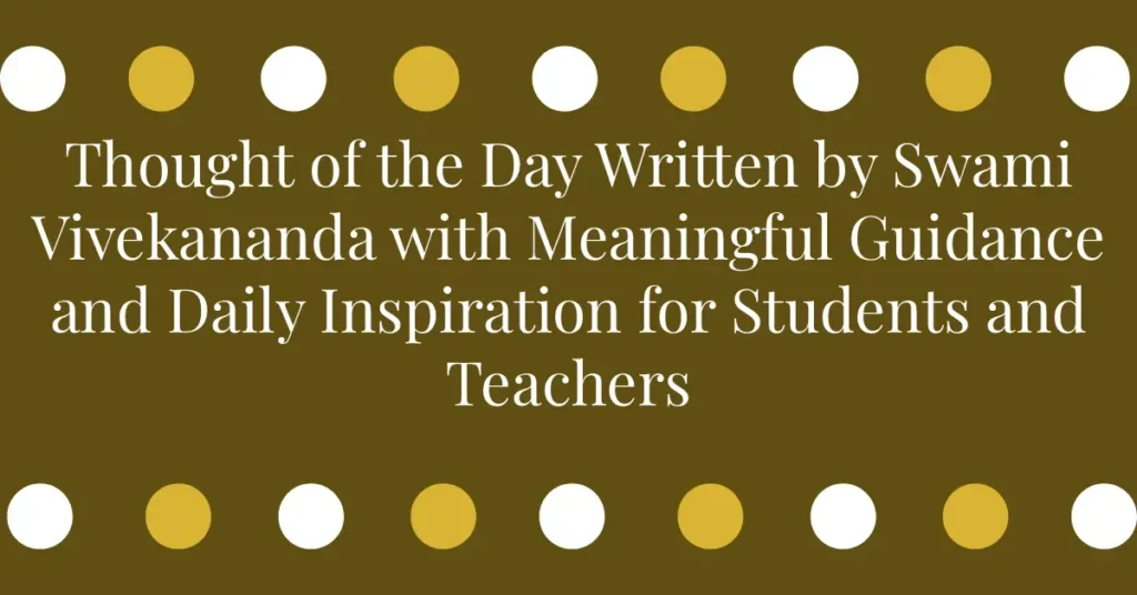 Thought of the Day Written by Swami Vivekananda with Meaningful Guidance and Daily Inspiration for Students and Teachers