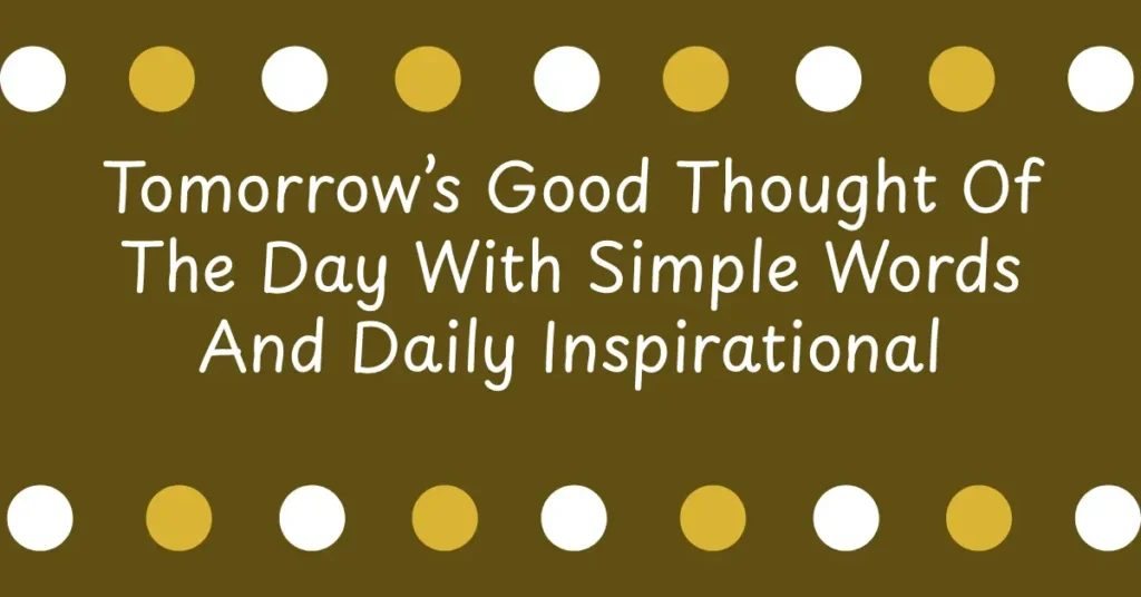 Tomorrow’s Good Thought Of The Day With Simple Words And Daily Inspirational Message For Students