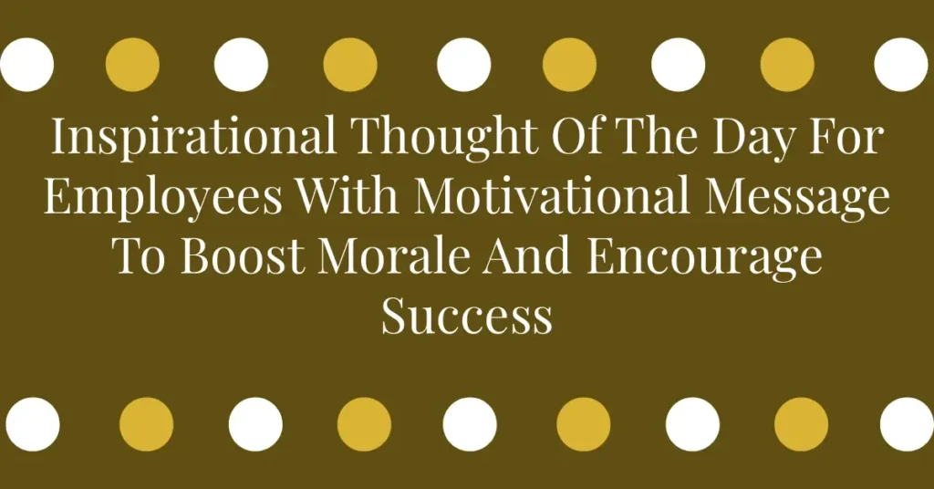 Inspirational Thought Of The Day For Employees With Motivational Message To Boost Morale And Encourage Success