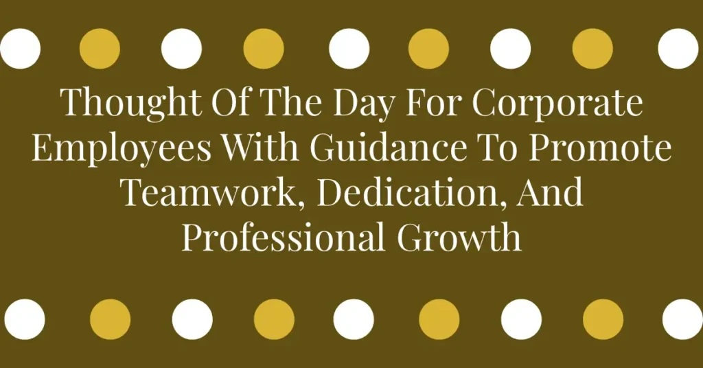 Thought Of The Day For Corporate Employees With Guidance To Promote Teamwork, Dedication, And Professional Growth