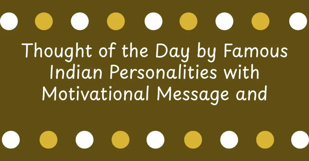 Thought of the Day by Famous Indian Personalities with Motivational Message and Educational Guidance for Students