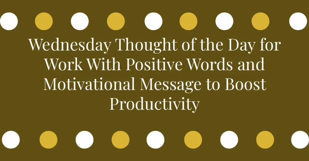 Wednesday Thought of the Day for Work With Positive Words and Motivational Message to Boost Productivity