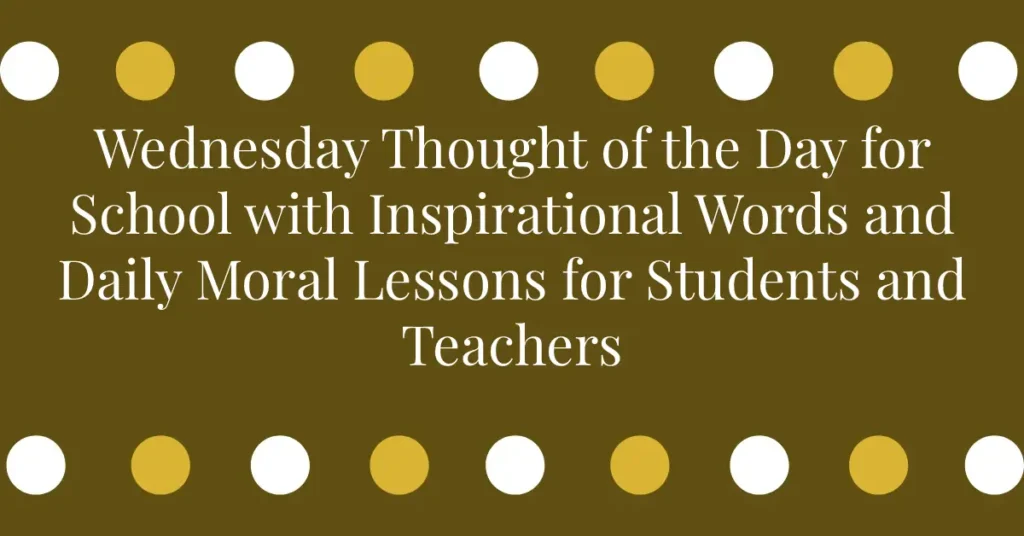 Wednesday Thought of the Day for School with Inspirational Words and Daily Moral Lessons for Students and Teachers