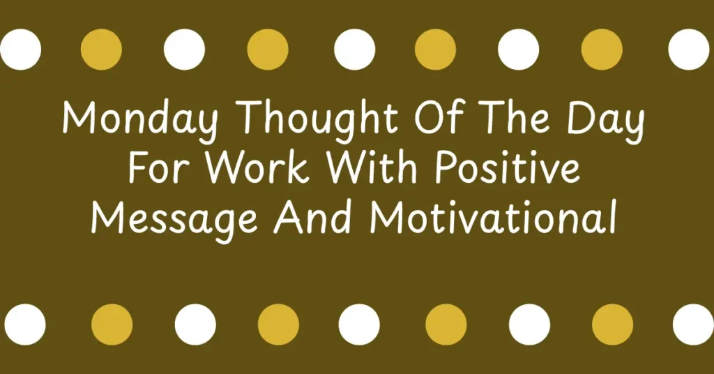Monday Thought Of The Day For Work With Positive Message And Motivational Guidance For Professionals
