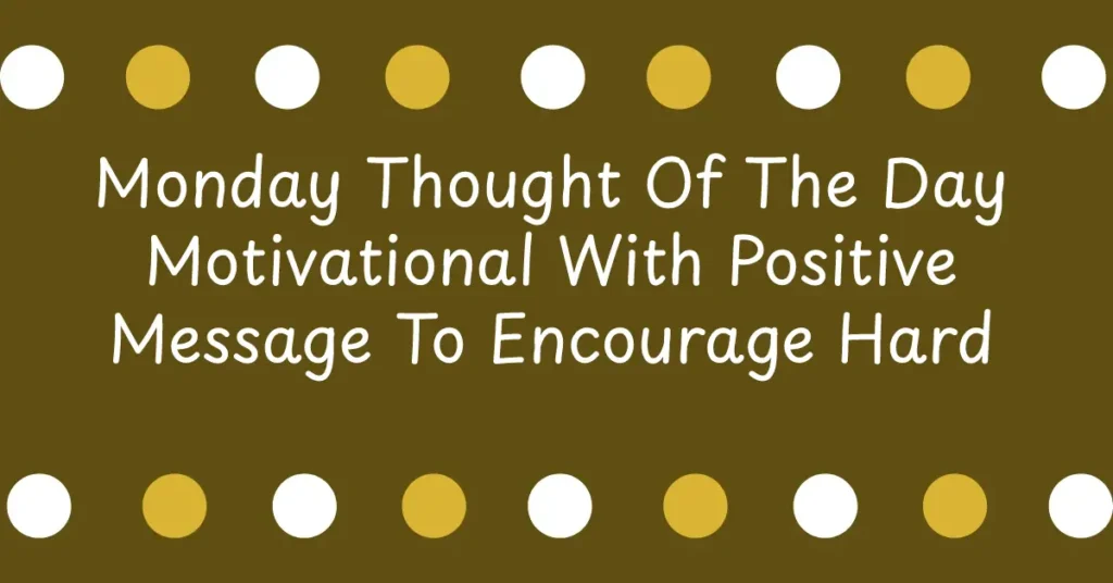 Monday Thought Of The Day Motivational With Positive Message To Encourage Hard Work And Confidence For All