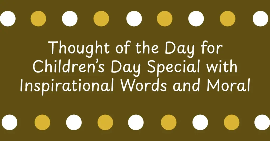 Thought of the Day for Children’s Day Special with Inspirational Words and Moral Guidance for Students
