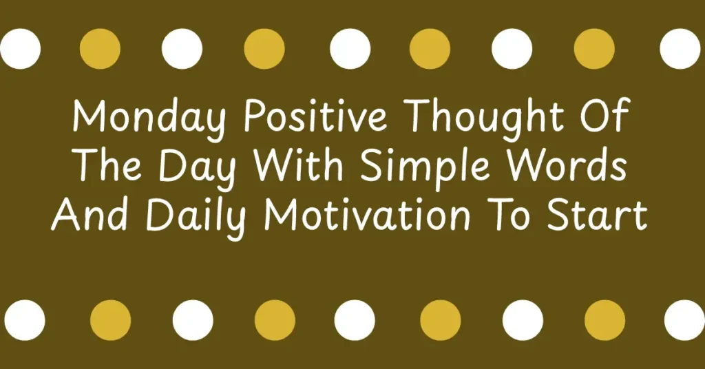 Monday Positive Thought Of The Day With Simple Words And Daily Motivation To Start The Week Optimistically