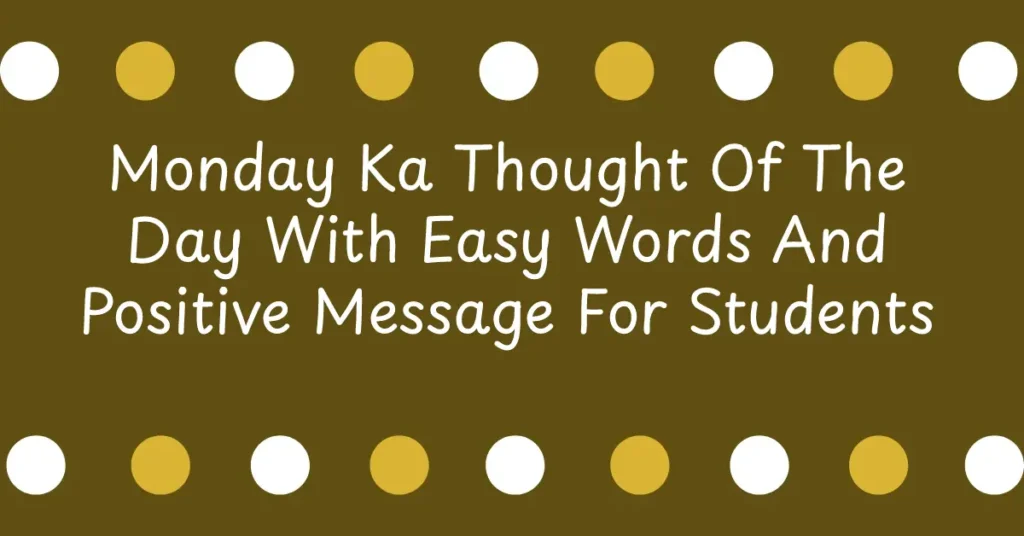 Monday Ka Thought Of The Day With Easy Words And Positive Message For Students And Office Employees