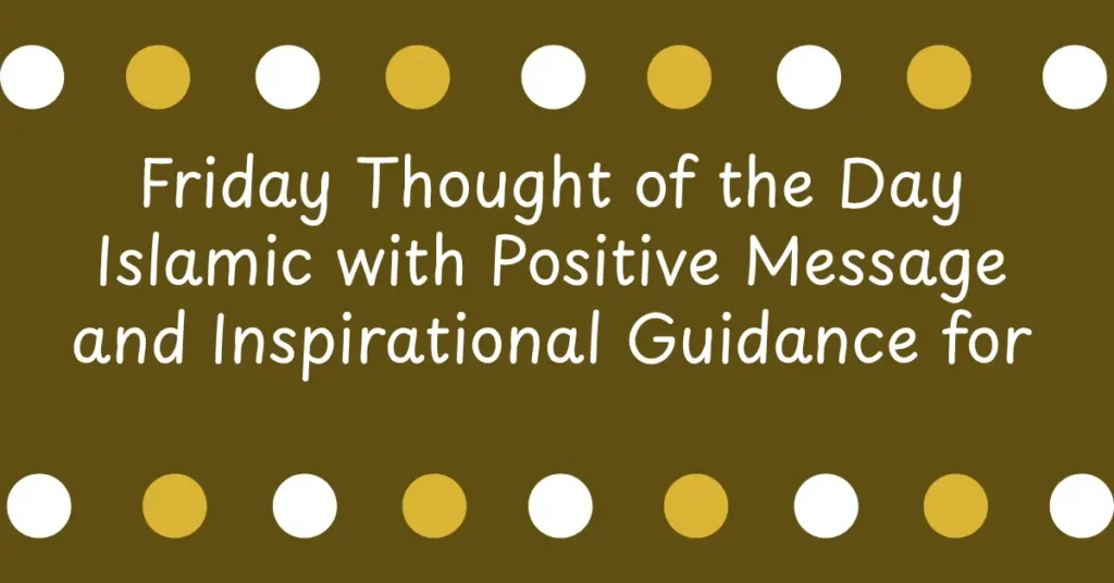 Friday Thought of the Day Islamic with Positive Message and Inspirational Guidance for Students and Adults