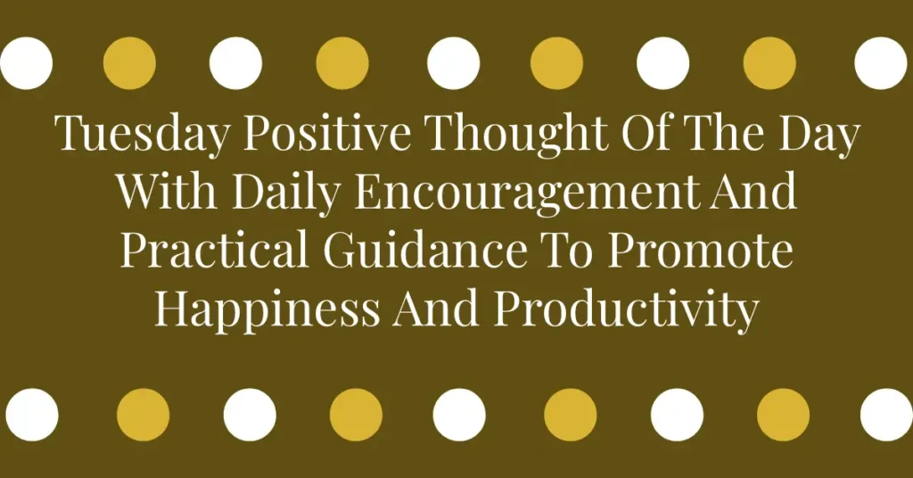 Tuesday Positive Thought Of The Day With Daily Encouragement And Practical Guidance To Promote Happiness And Productivity