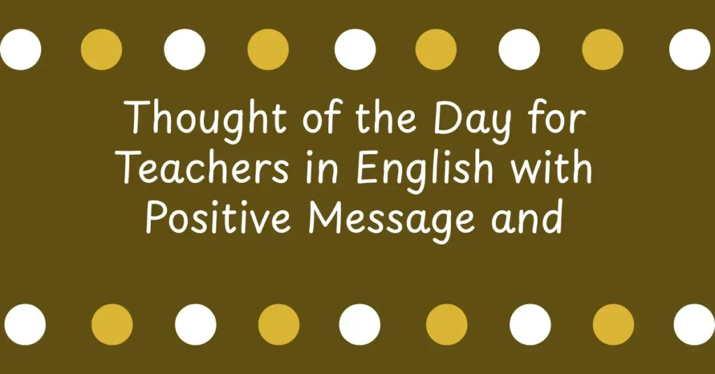 Thought of the Day for Teachers in English with Positive Message and Inspirational Words for Educators