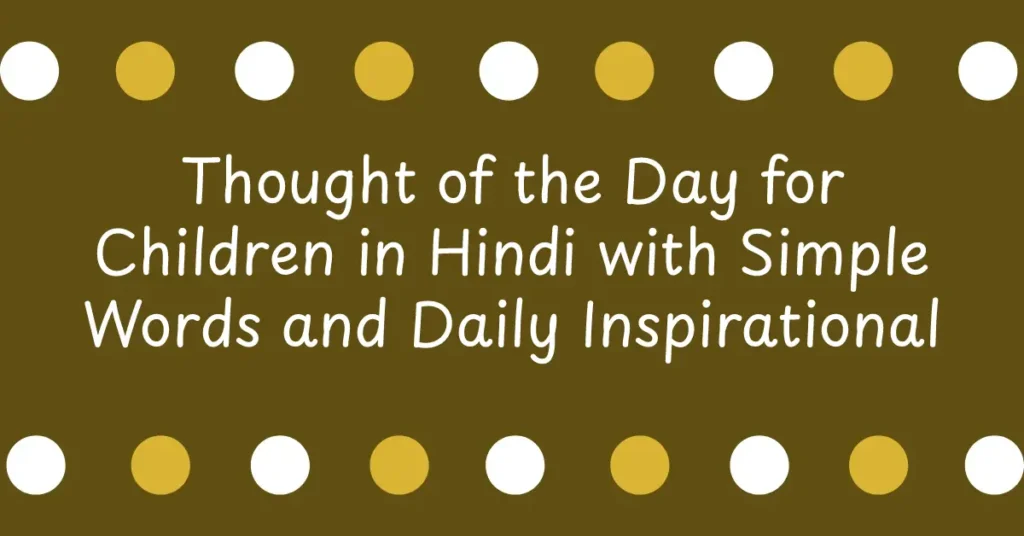Thought of the Day for Children in Hindi with Simple Words and Daily Inspirational Message for Students