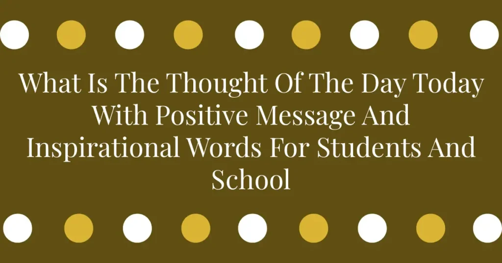 What Is The Thought Of The Day Today With Positive Message And Inspirational Words For Students And School
