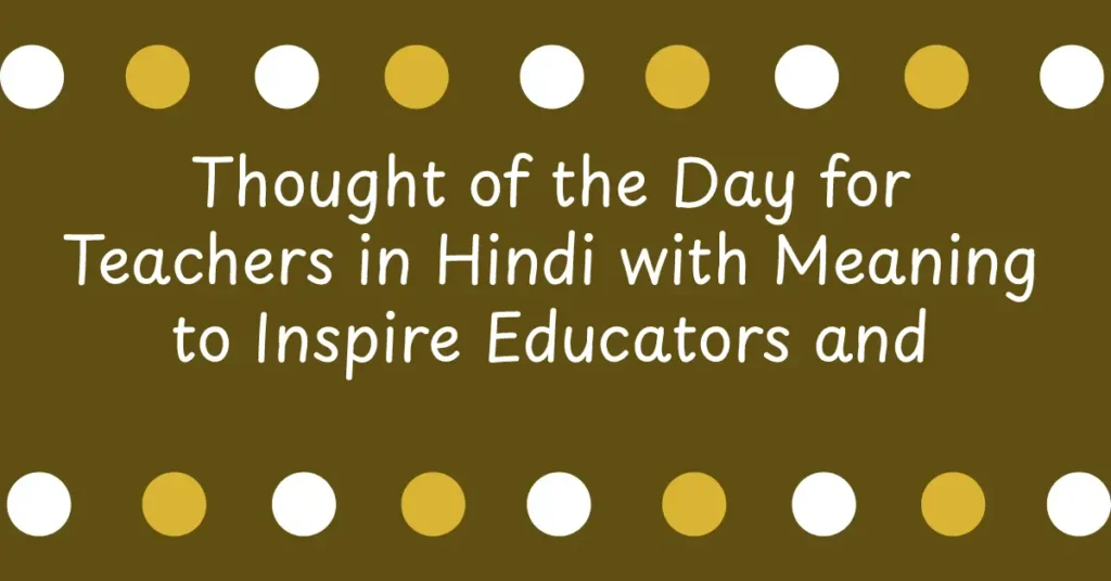Thought of the Day for Teachers in Hindi with Meaning to Inspire Educators and Promote Good Habits