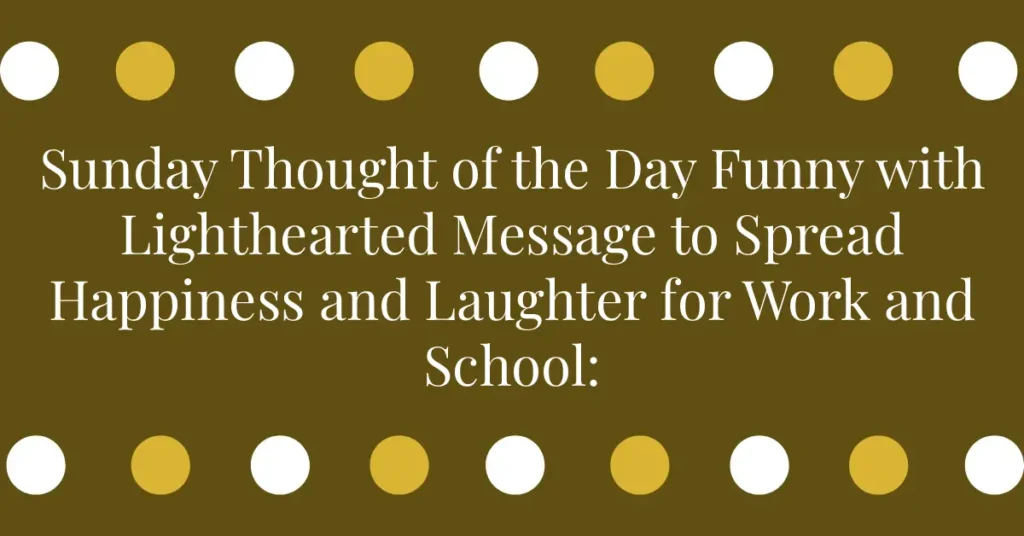 Sunday Thought of the Day Funny with Lighthearted Message to Spread Happiness and Laughter for Work and School: