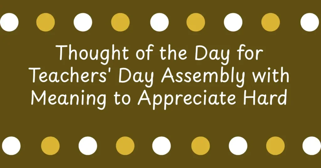 Thought of the Day for Teachers' Day Assembly with Meaning to Appreciate Hard Work and Dedication of Teachers