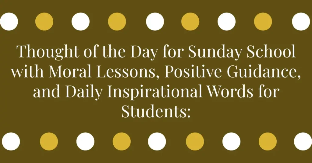Thought of the Day for Sunday School with Moral Lessons, Positive Guidance, and Daily Inspirational Words for Students: