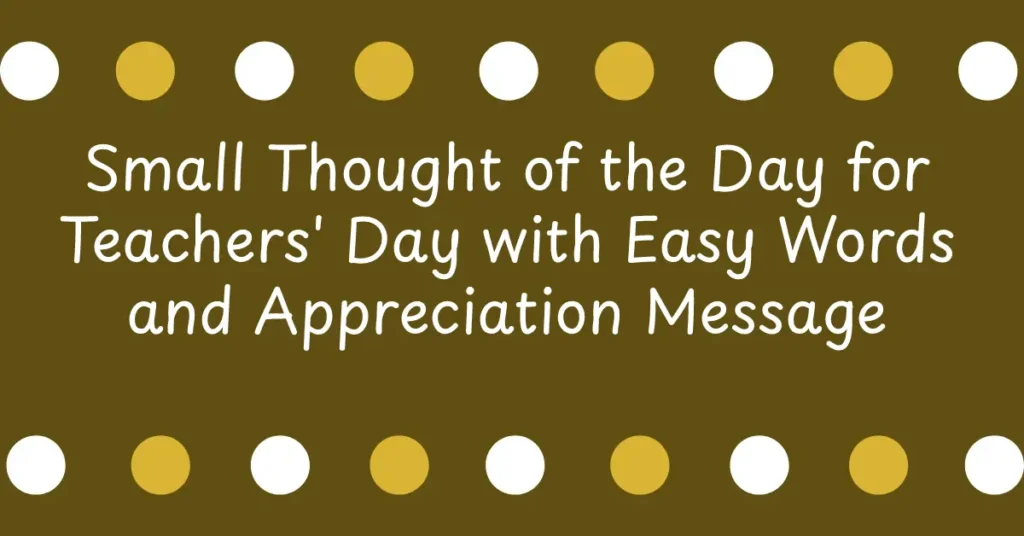 Small Thought of the Day for Teachers' Day with Easy Words and Appreciation Message from Students and School