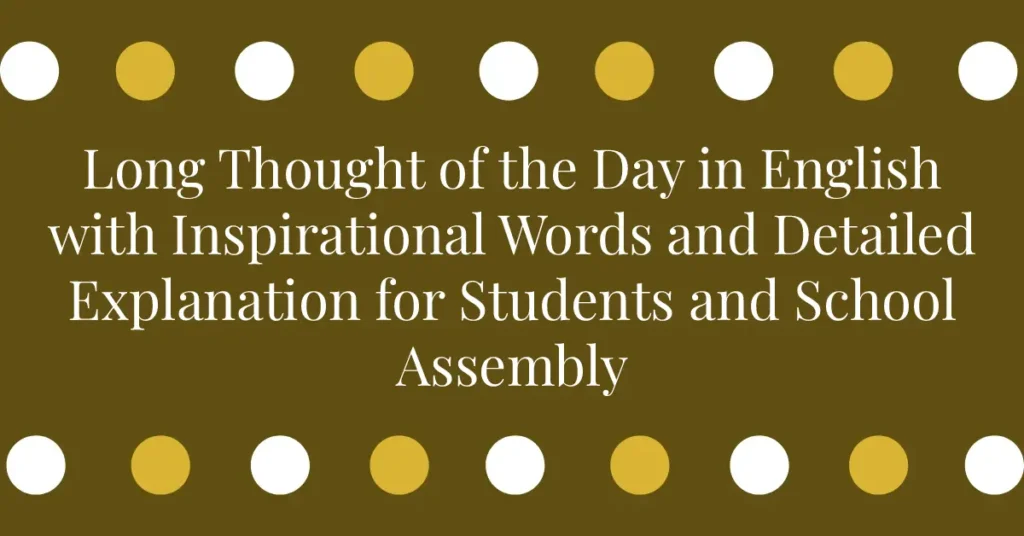 Long Thought of the Day in English with Inspirational Words and Detailed Explanation for Students and School Assembly