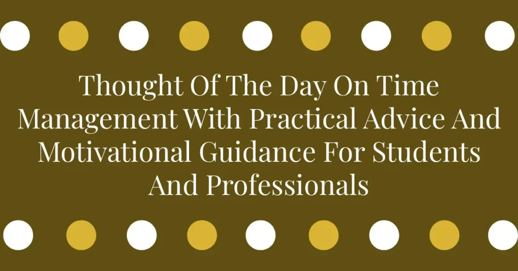 Thought Of The Day On Time Management With Practical Advice And Motivational Guidance For Students And Professionals