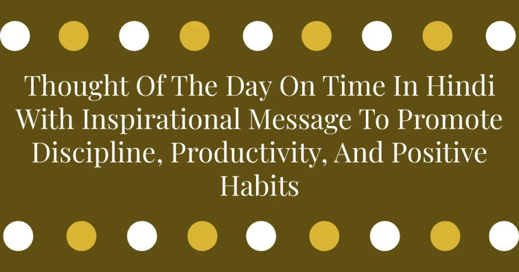 Thought Of The Day On Time In Hindi With Inspirational Message To Promote Discipline, Productivity, And Positive Habits