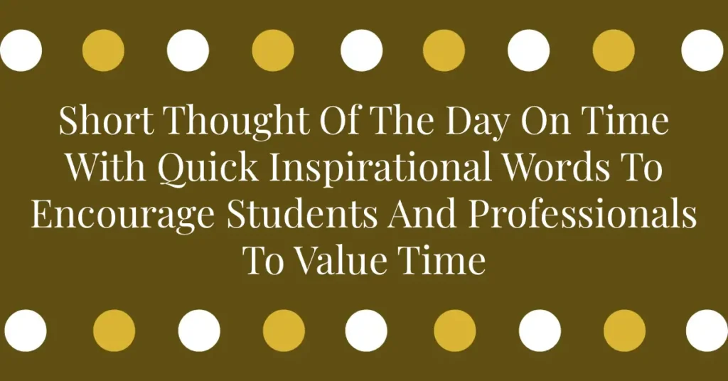 Short Thought Of The Day On Time With Quick Inspirational Words To Encourage Students And Professionals To Value Time