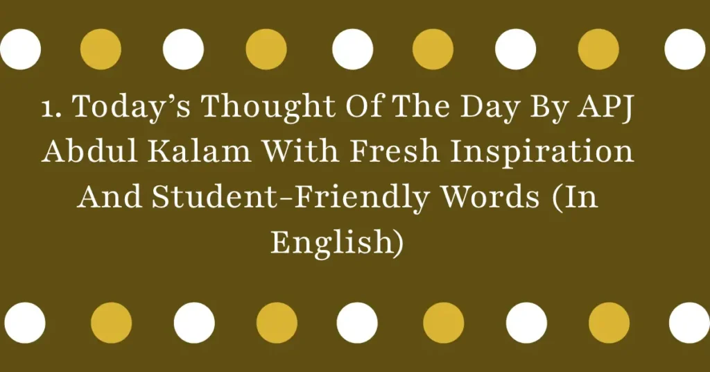 1. Today’s Thought Of The Day By APJ Abdul Kalam With Fresh Inspiration And Student-Friendly Words (In English)
