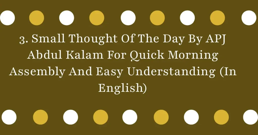 3. Small Thought Of The Day By APJ Abdul Kalam For Quick Morning Assembly And Easy Understanding (In English)