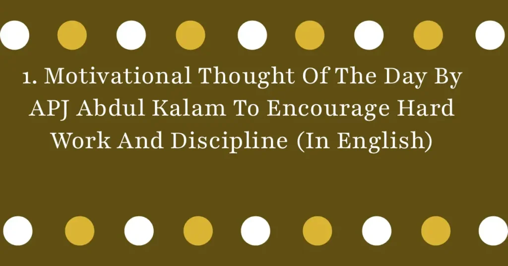 1. Motivational Thought Of The Day By APJ Abdul Kalam To Encourage Hard Work And Discipline (In English)