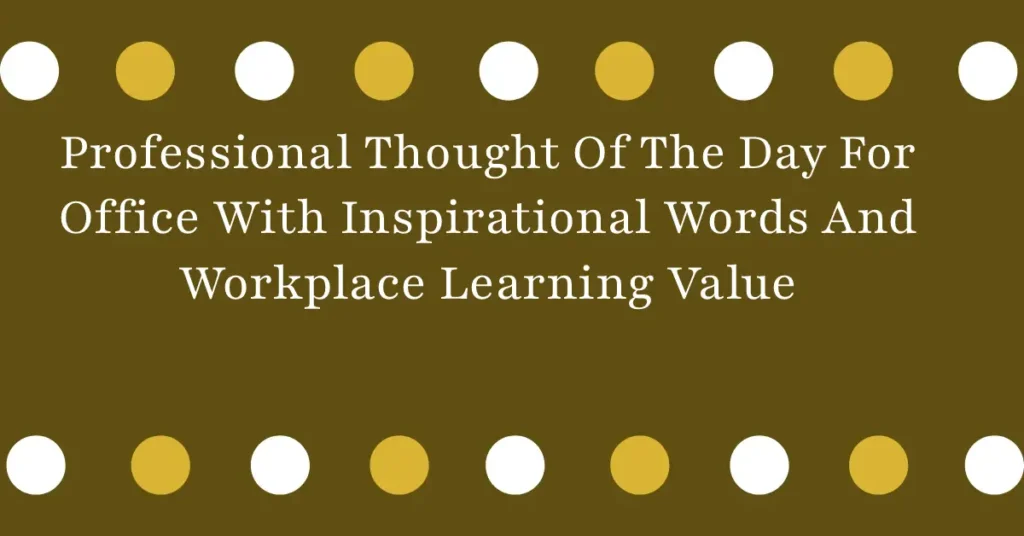 Professional Thought Of The Day For Office With Inspirational Words And Workplace Learning Value