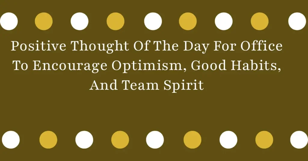 Positive Thought Of The Day For Office To Encourage Optimism, Good Habits, And Team Spirit