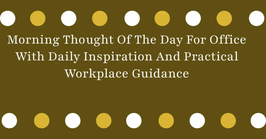 Morning Thought Of The Day For Office With Daily Inspiration And Practical Workplace Guidance