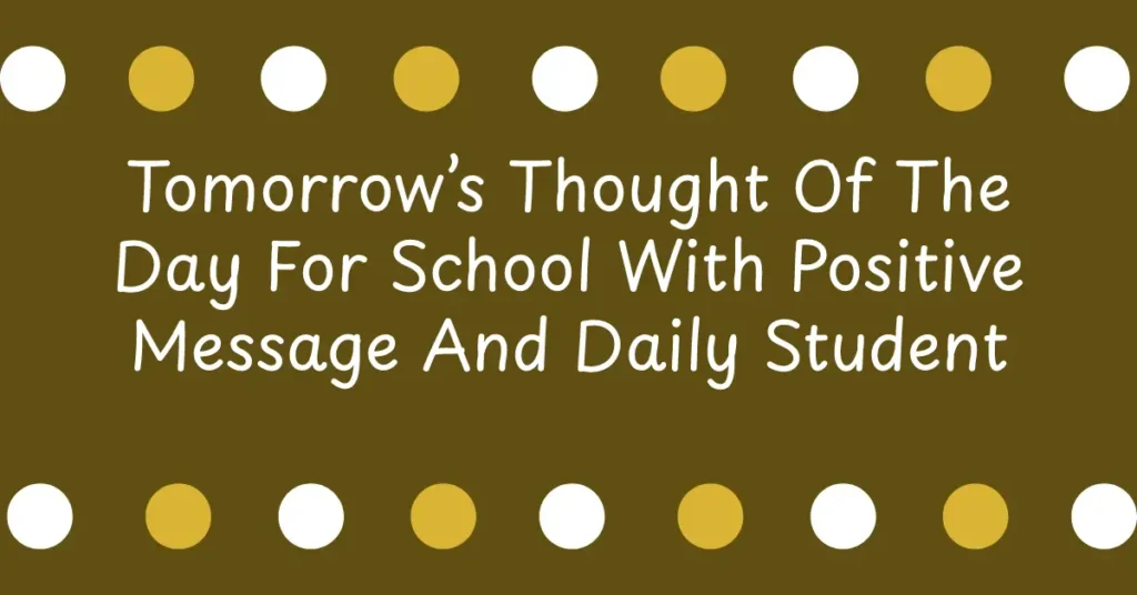 Tomorrow’s Thought Of The Day For School With Positive Message And Daily Student Inspiration