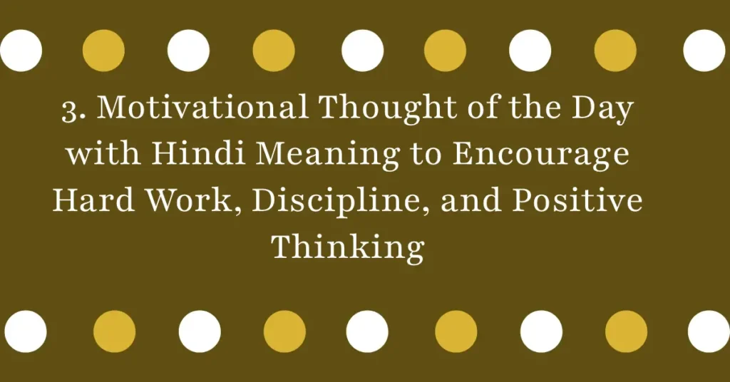3. Motivational Thought of the Day with Hindi Meaning to Encourage Hard Work, Discipline, and Positive Thinking