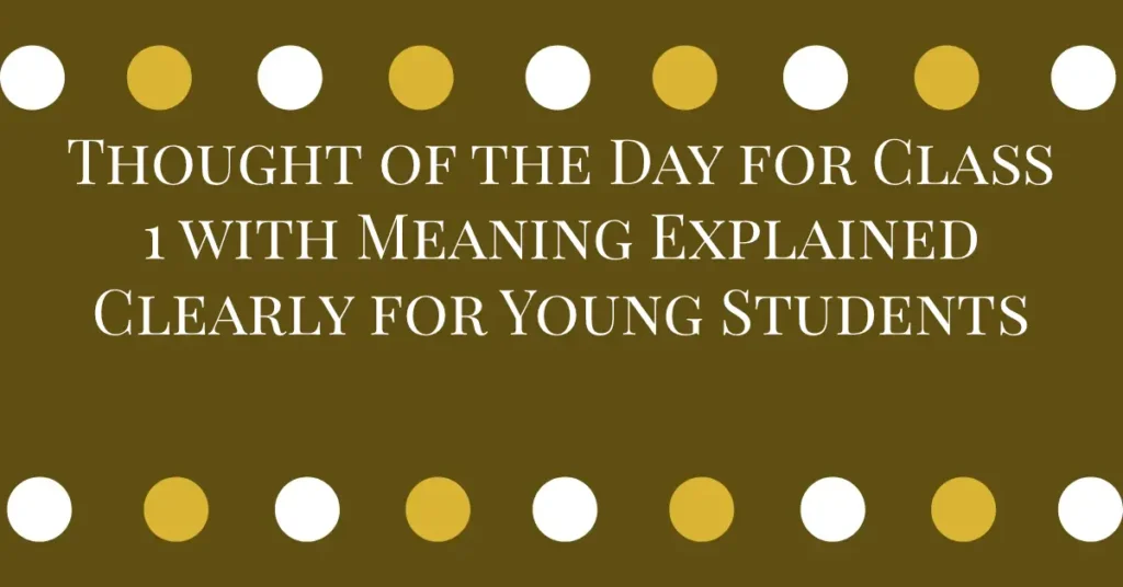 Thought of the Day for Class 1 with Meaning Explained Clearly for Young Students