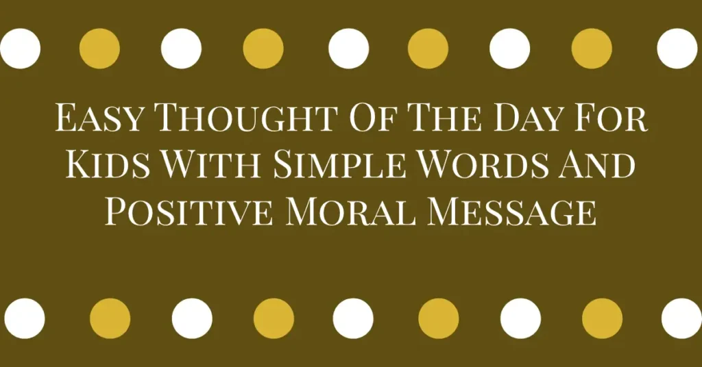 Easy Thought Of The Day For Kids With Simple Words And Positive Moral Message