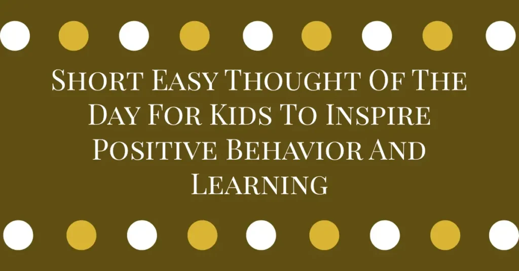 Short Easy Thought Of The Day For Kids To Inspire Positive Behavior And Learning