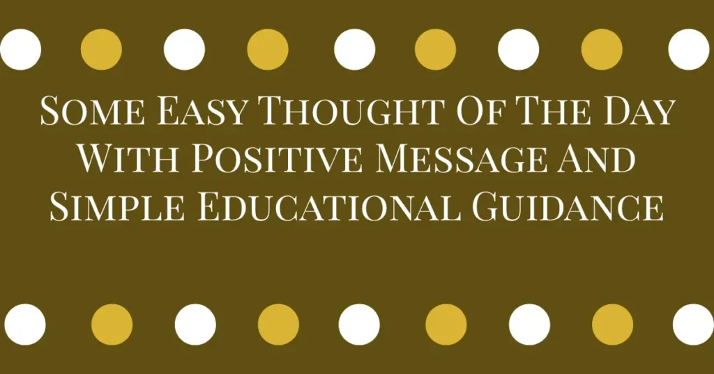 Some Easy Thought Of The Day With Positive Message And Simple Educational Guidance