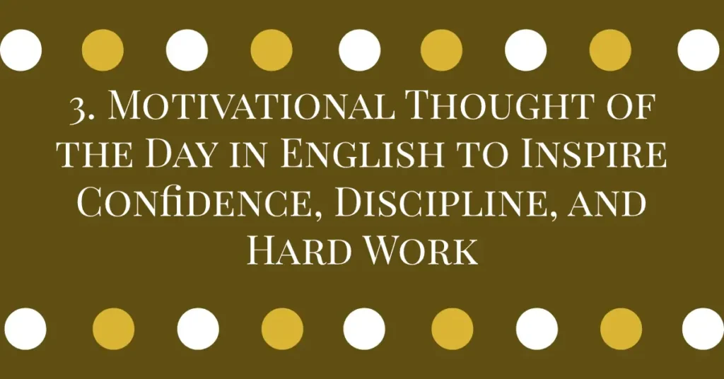 3. Motivational Thought of the Day in English to Inspire Confidence, Discipline, and Hard Work