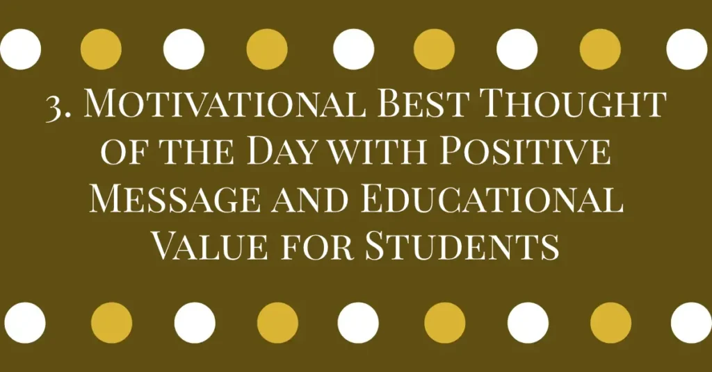 3. Motivational Best Thought of the Day with Positive Message and Educational Value for Students