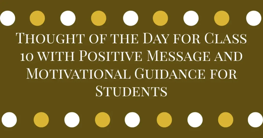 Thought of the Day for Class 10 with Positive Message and Motivational Guidance for Students