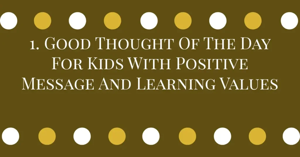 1. Good Thought Of The Day For Kids With Positive Message And Learning Values