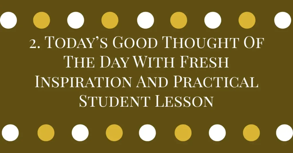 2. Today’s Good Thought Of The Day With Fresh Inspiration And Practical Student Lesson