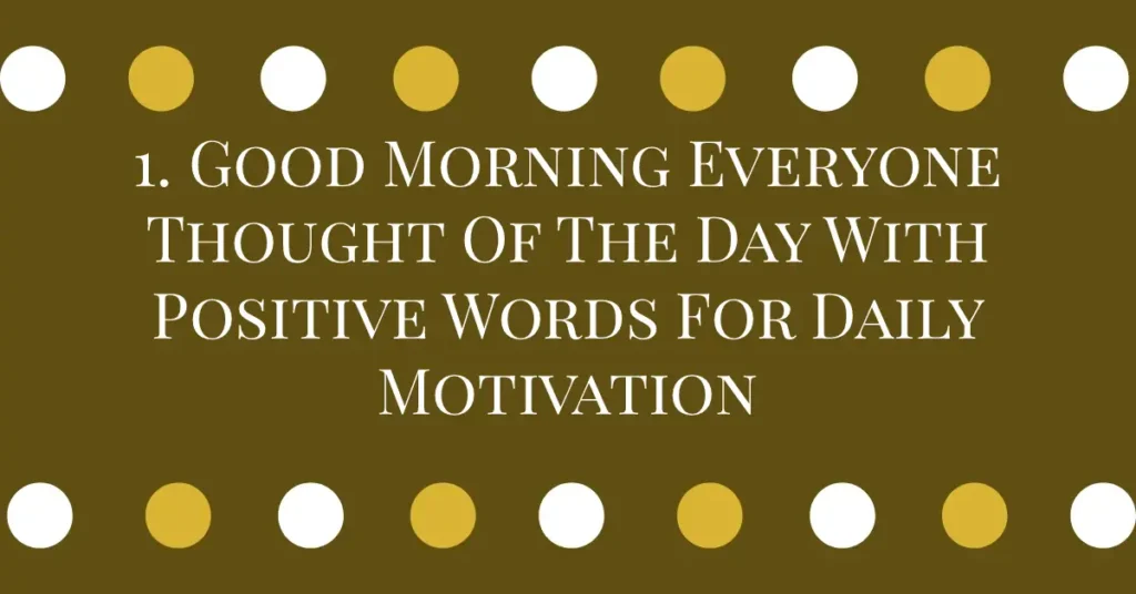1. Good Morning Everyone Thought Of The Day With Positive Words For Daily Motivation
